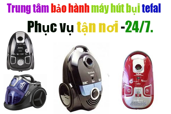 trung tâm bảo hành máy hút bụi Tefal tại hà nội