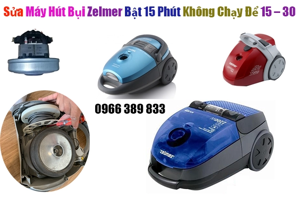 sửa máy hút bụi zelmer bật 15 phút chạy rồi dùng hẳn