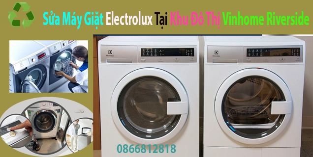 Sửa Máy Giặt Electrolux Tại Khu Đô Thị Vinhome Riverside