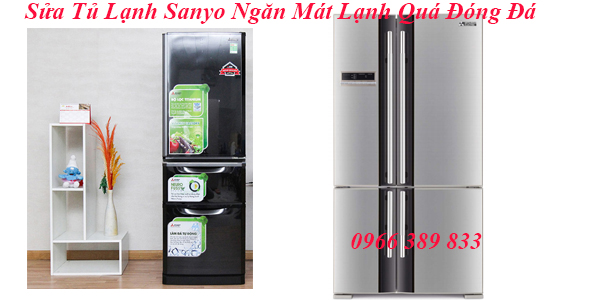 Sửa Tủ Lạnh Sanyo Ngăn Mát Lạnh Quá Đóng Đá 