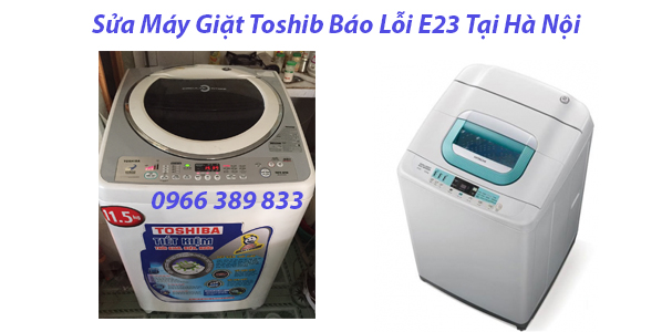 Sửa Máy Giặt Toshib Báo Lỗi E23 Tại Hà Nội