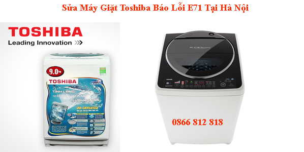 Sửa Máy Giặt Toshiba Báo Lỗi E71 Tại Hà Nội