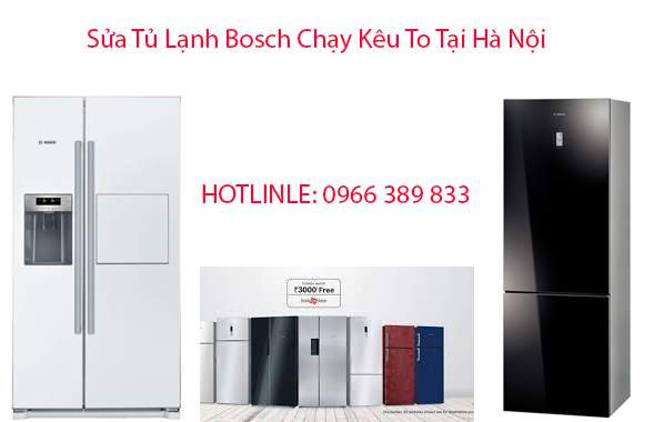 Sửa Tủ Lạnh Bosch Chạy Kêu To Tại Hà Nội