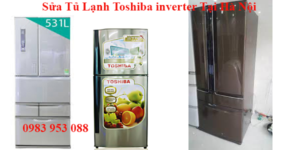 Sửa Tủ Lạnh Toshiba inverter Tại Hà Nội 