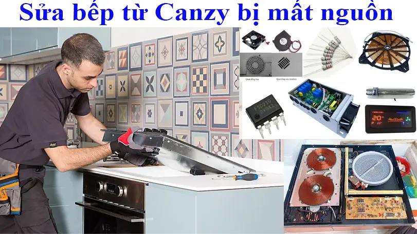 Sửa bếp từ Canzy mất nguồn không vào điện tại nhà