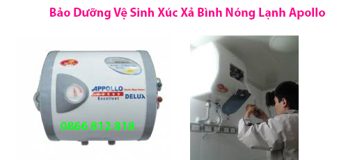 Bảo Dưỡng Vệ Sinh Xúc Xả Bình Nóng Lạnh Apollo 