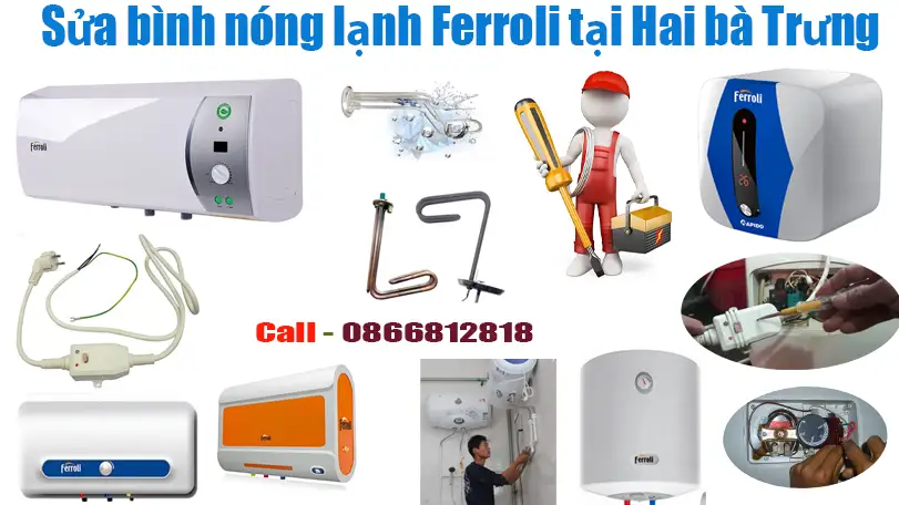 Chuyên sửa bình nóng lạnh Ferroli tại nhà quận Hai Bà Trưng