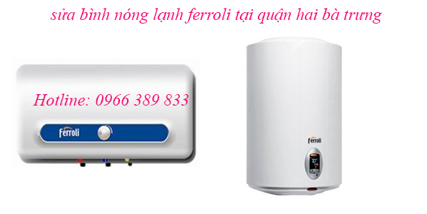 sửa bình nóng lạnh ferroli tại quận hai bà trưng