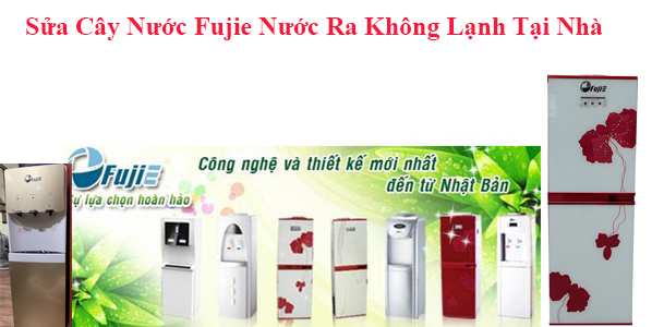 Sửa Cây Nước Fujie Nước Ra Không Lạnh Tại Nhà 