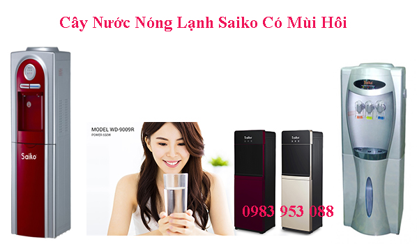 Cây Nước Nóng Lạnh Saiko Có Mùi Hôi