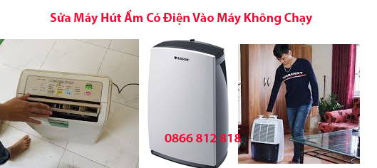 Sửa Máy Hút Ẩm Có Điện Vào Máy Không Chạy