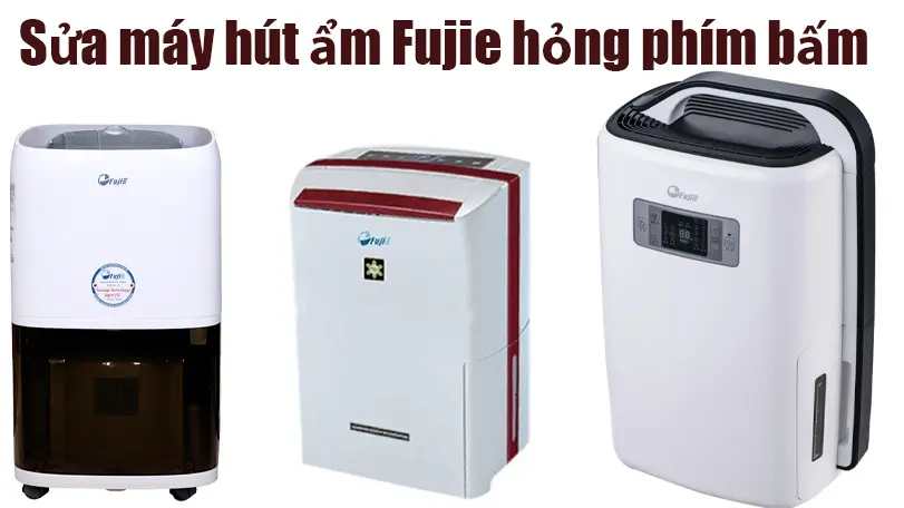 Sửa Máy Hút Ẩm Fujie Hỏng Phím Bấm, Nút Ấn Tại Nhà