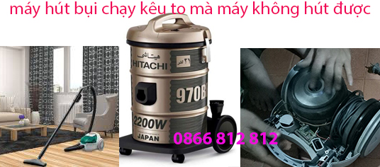 máy hút bụi chạy kêu to mà máy không hút được
