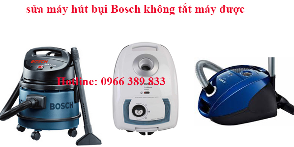 sửa máy hút bụi Bosch không tắt được máy