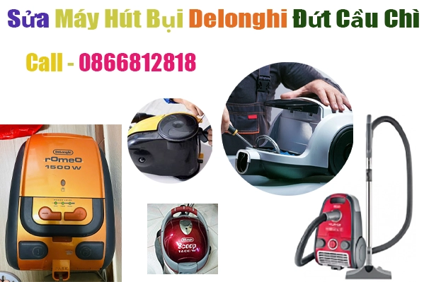 sửa máy hút bụi delonghi bị đứt cầu chì