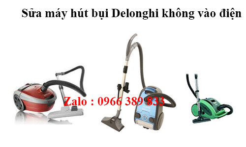 Sửa máy hút bụi Delonghi không vào điện