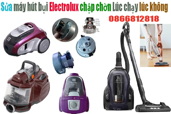 Sửa Máy Hút Bụi Electrolux Chập Chờn Lúc Chạy Lúc Không