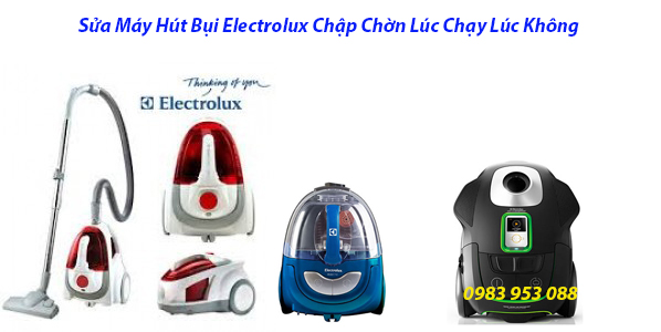 Sửa Máy Hút Bụi Electrolux Chập Chờn Lúc Chạy Lúc Không