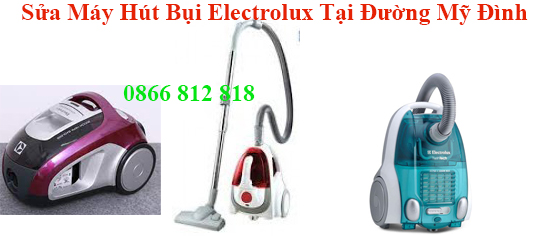 Sửa Máy Hút Bụi Electrolux Tại Đường Mỹ Đình Sửa Máy Hút Bụi Electrolux Tại Đường Mỹ Đình