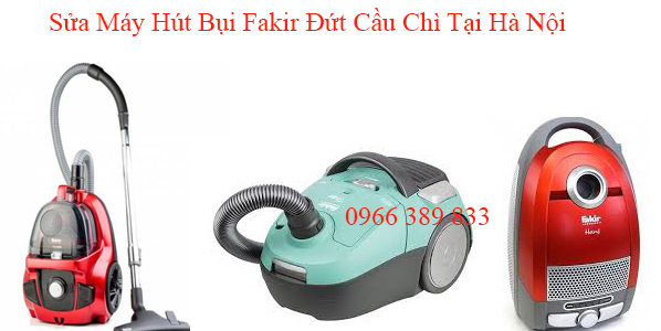 Sửa Máy Hút Bụi Fakir Đứt Cầu Chì Tại Hà Nội
