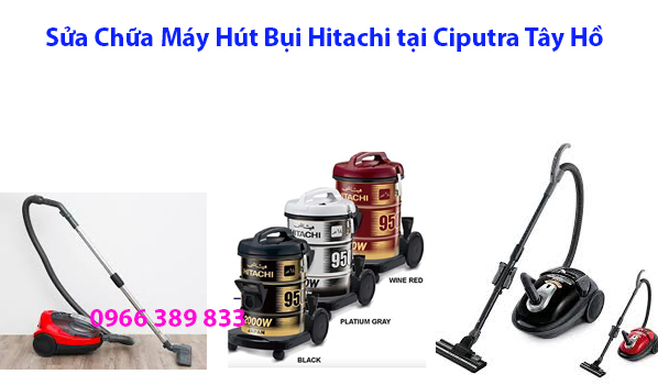 Sửa Chữa Máy Hút Bụi Hitachi tại Ciputra Tây Hồ