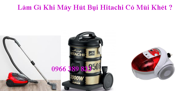 Làm Gì Khi Máy Hút Bụi Hitachi Có Mùi Khét ?