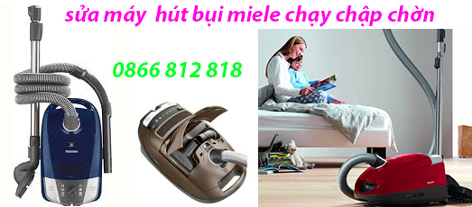 sửa máy hút bụi miele chập chơn lúc chạy lúc không