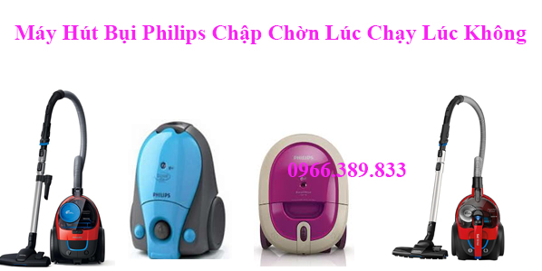 Máy Hút Bụi Philips Chập Chờn Lúc Chạy Lúc Không