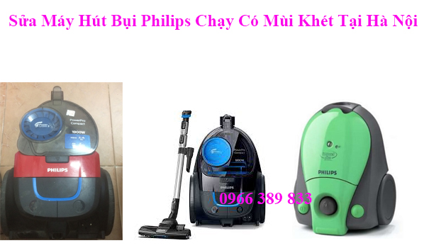 Sửa Máy Hút Bụi Philips Chạy Có Mùi Khét Tại Hà Nội