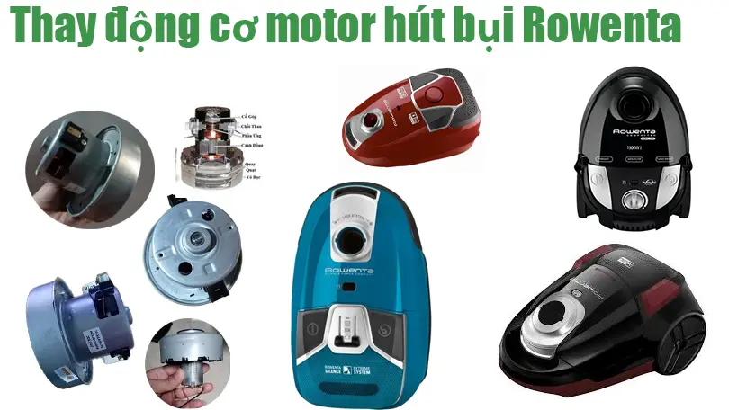 Dịch vụ thay motor máy hút bụi Rowenta tại Hà Nội