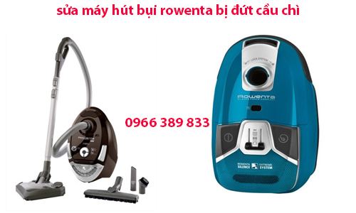 sửa máy hút bụi rowenta bị đứt cầu chì sửa máy hút bụi rowenta bị đứt cầu chì