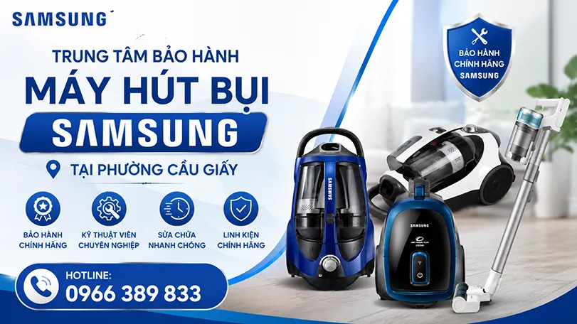 Trung tâm bảo hành máy hút bụi Samsung tại Cầu Giấy