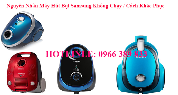Nguyên Nhân Máy Hút Bụi Samsung Không Chạy / Cách Khắc Phục