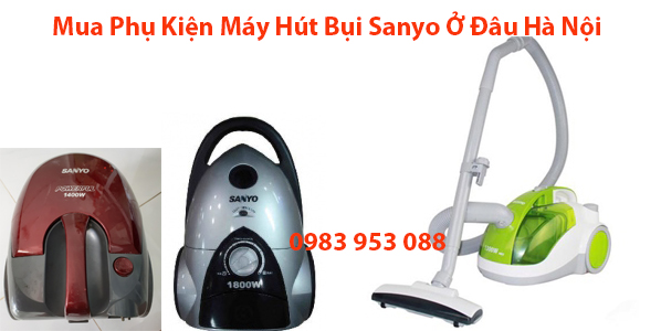 Mua Phụ Kiện Máy Hút Bụi Sanyo Ở Đâu Hà Nội