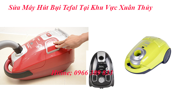 Sửa Máy Hút Bụi Tefal Tại Xuân Thủy Cầu Giấy