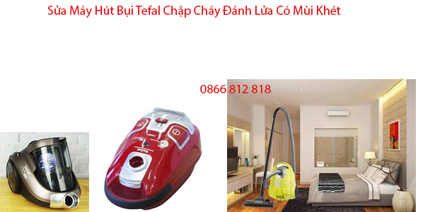 sửa máy hút bụi tefal chập cháy