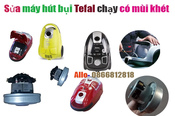 sửa máy hút bụi Tefal chạy có mùi khét tại hà nội