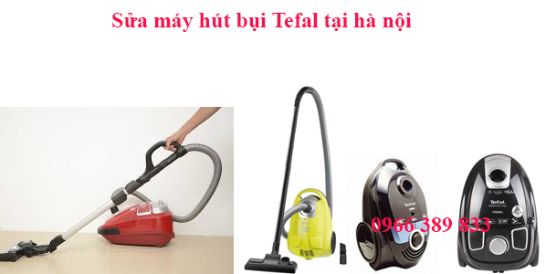 Sửa Chữa Máy Hút Bụi Tefal ở Hà Nội