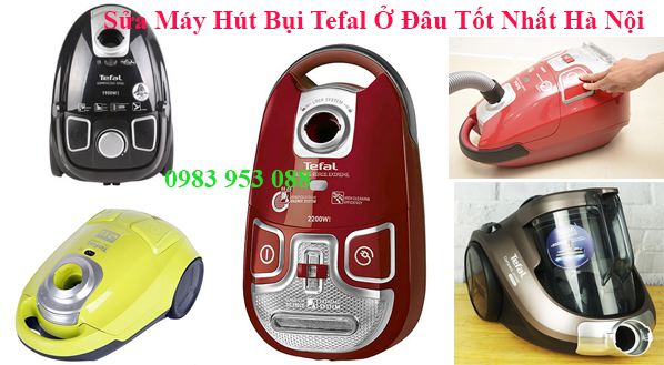 Sửa Máy Hút Bụi Tefal Ở Đâu Tốt Nhất Hà Nội