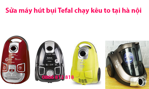 may-hut-bui-tefal-chay-keu-to may-hut-bui-tefal-chay-keu-to