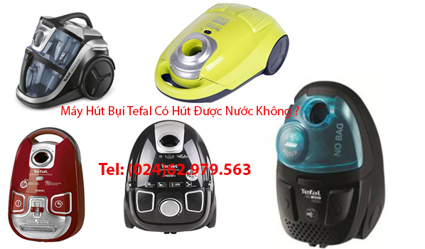 Máy Hút Bụi Tefal Có Hút Được Nước Không