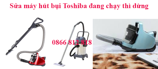Sửa máy hút bụi Toshiba đang chạy thì dừng
