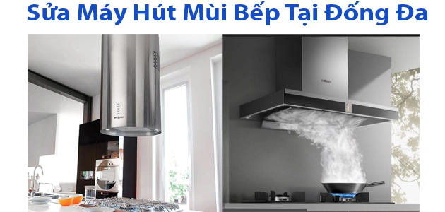 Sửa Máy Hút Mùi Bếp Tại Quận Đống Đa