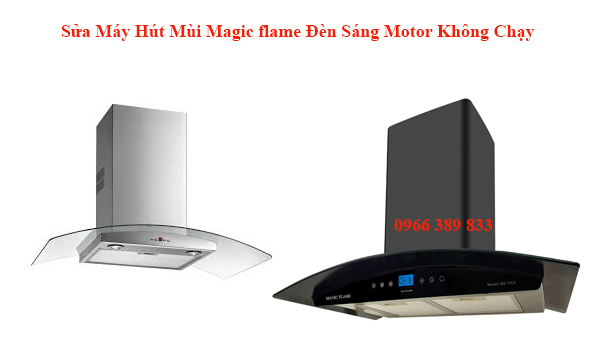 Sửa Máy Hút Mùi Magic flame Đèn Sáng Motor Không Chạy 