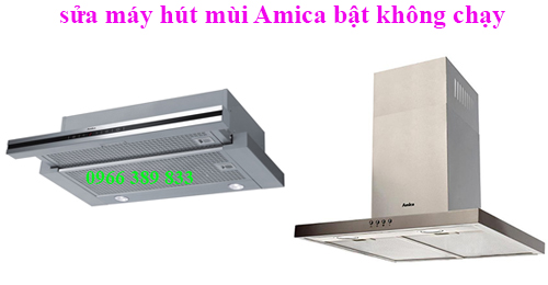 sửa máy hút mùi Amica bật không chạy