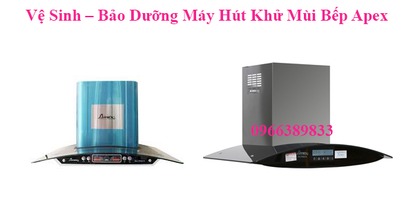 Bảo Dưỡng Máy Hút Mùi Bếp Apex Tại Hà Nội Bảo Dưỡng Máy Hút Mùi Bếp Apex Tại Hà Nội