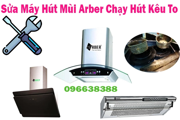sửa máy hút mùi arber chạy hút kêu to tại hà nội