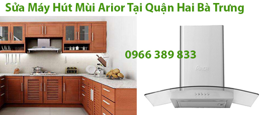 Sửa Máy Hút Mùi Arior Tại Quận Hai Bà Trưng 