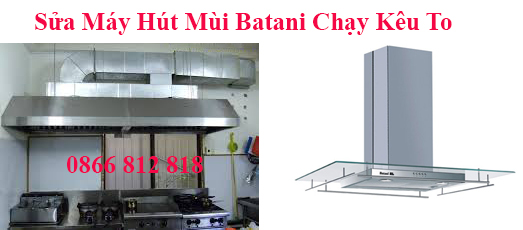 Sửa Máy Hút Mùi Batani Chạy Kêu To