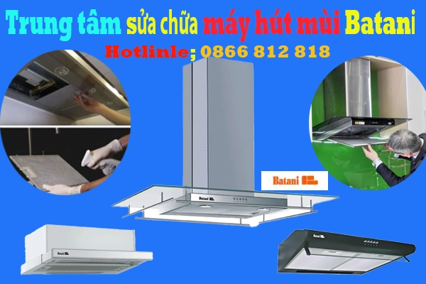 trung-tam-sua-chua-may-hut-mui-batani-tai-ha-noi